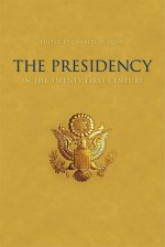 The Presidency in the Twenty-First Century - Charles W. Dunn