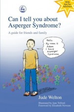 Can I Tell You About Asperger Syndrome?: A Guide for Friends and Family - Jude Welton