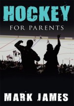 Hockey For Parents - Mark James