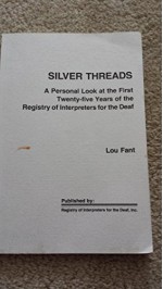 Silver Threads: A Personal Look At The First Twenty Five Years Of The Registry Of Interpreters For The Deaf - Lou Fant