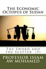 The Economic Octopus of Sudan: The Sword and the Scepter (9) - Karen Abbott, Joyce Bean