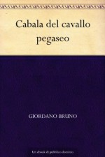 Cabala del cavallo pegaseo (Italian Edition) - Giordano Bruno