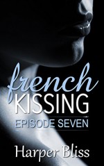 French Kissing: Episode Seven - Harper Bliss