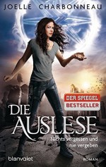 Die Auslese - Nichts vergessen und nie vergeben: Roman (Die Auslese-Trilogie, Band 2) - Joelle Charbonneau, Marianne Schmidt