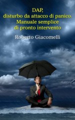 DAP, disturbo da attacco di panico. Manuale semplice di pronto intervento (Italian Edition) - Roberto Giacomelli