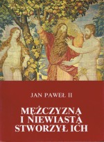 Mężczyzną i niewiastą stworzył ich. Odkupienie ciała a sakramentalność małżeństwa - Jan Paweł II