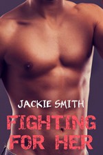 Fighting for Her: Underground Alpha Fighter Romance - Jackie Smith