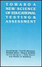 Toward a New Science of Educational Testing (Suny Series, Teacher Preparation and Development) - Harold Berlak, Fred M. Newmann