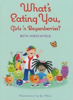 What's Eating You, Girls 'n Boysenberries? - Beth Hirschfield, Joe Veno