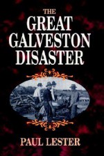 The Great Galveston Disaster - Paul Lester