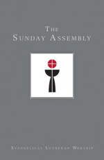 Using Evangelical Lutheran Worship: The Sunday Assembly - Evangelical Lutheran Church in America