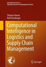 Computational Intelligence in Logistics and Supply Chain Management (International Series in Operations Research & Management Science) - Thomas Hanne, Rolf Dornberger