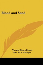 Blood and Sand - Vicente Blasco Ibanez, Mrs. W. A. Gillespie