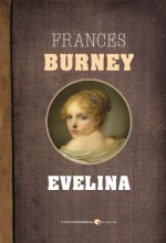 Evelina: Or, The History of A Young Lady's Entrance into the World - Frances Burney