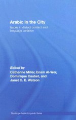 Arabic in the City - Catherine Miller, Enam Al-Wer, Dominique Caubet, Janet C.E. Watson