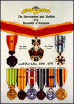 The Decorations and Medals of the Republic of Vietnam and Her Allies, 1950-1975 - John Sylvester, Frank C. Foster