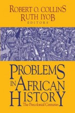 Problems in African History - Robert O Collins, Ruth Iyob