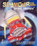 Seymour the Semi- Space Truckin' - Scott Spoonmore, Kim Sponaugle