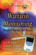 Warfarin Monitoring: Standard Practice and Beyond - Gary W. Moore, Graeme Thompson, Dominic J. Harrington