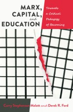 Marx, Capital, and Education: Towards a Critical Pedagogy of Becoming - Curry Stephenson Malott, Derek R. Ford