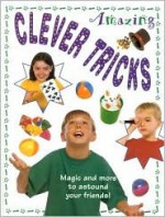 Amazing Clever Tricks: Magic and More to Astound Your Friends! - Lorenz Children's Books