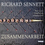 Zusammenarbeit: Was unsere Gesellschaft zusammenhält - Richard Sennett, Katrin Bauernfeind, Charles Brauer, Hans Zischler