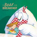 A Bear for Breakfast - Jennifer King