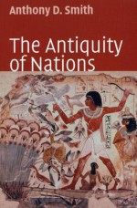 The Antiquity of Nations - Anthony D. Smith