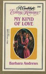 My Kind of Love (Candlelight Ecstasy Romance, #298) - Barbara Andrews