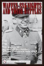 Waffen-SS Knights and Their Battles: The Waffen-SS Knight's Cross Holders - Peter Mooney