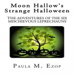 Moon Hallow's Strange Halloween: The Adventures of the Six Mischievous Leprechauns, Book 1 - Paula M. Ezop, Kat Marlowe