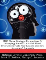 Inss China Strategic Perspectives 5: Managing Sino-U.S. Air and Naval Interactions: Cold War Lessons and New Avenues of Approach - Mark E Redden, Phillip C Saunders