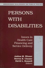 Persons W/Disabilities: Issues in Health Care Financing and Service Delivery - Joshua M. Wiener