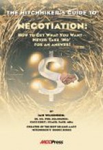 The Hitchhiker's Guide to Negotiation: How to Get What You Want--Never Take 'No' for an Answer! - Ian Wilkinson