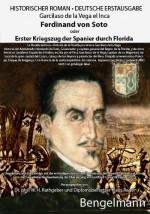 Ferdinand von Soto oder Erster Kriegszug der Spanier durch Florida. Bibliophile Geschenkausgabe mit Reproduktionen ganzseitiger Kupferstiche aus dem ... des Inca (1605). Ein Jahrtausendroman. - Garcilaso de la Vega el Inca, Giordano Cayetano Brunelli, Valentino Bonvicini, Tess Roche, Wilfried Hartmut Rathgeber, W. H. Rathgeber, Gottfried Conrad Böttger, Klaus Reger