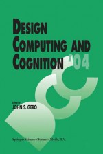 Design Computing and Cognition 04 - John S. Gero, Asko Riitahuhta