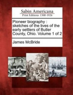 Pioneer Biography: Sketches of the Lives of the Early Settlers of Butler County, Ohio. Volume 1 of 2 - James McBride