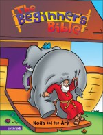 The Beginner's Bible® - Noah and the Ark (Beginner's Bible®, The) - Kelly Pulley