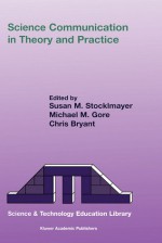 Science Communication in Theory and Practice - S.M. Stocklmayer, C. Bryant