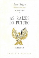 A Velha Casa II - As Raízes do Futuro - José Régio