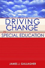 Driving Change In Special Education - James J. Gallagher