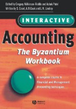 Interactive Accounting - The Byzantium Workbook: A Complete Course in Financial and Management Accounting Techniques - Wilkinson-Riddl, Patel, Gregory W. Riddle