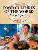 Food Cultures of the World Encyclopedia: [Four Volumes] - Ken Albala