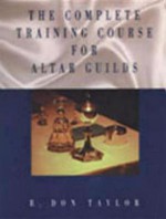 Complete Training Course for Altar Guilds - Don Taylor