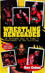 Wrestling Renegades: An In-Depth Look at Today's Superstars of Pro Wrestling - Dan Cohen