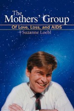 The Mothers' Group: Of Love, Loss, and AIDS - Suzanne Loebl