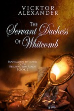 The Servant Duchess Of Whitcomb - Vicktor Alexander