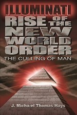 Illuminati Rise of the New World Order: The Culling of Man - Jeff Hays