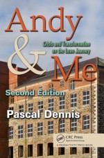 Andy & Me, Second Edition: Crisis & Transformation on the Lean Journey - Dennis, Pascal