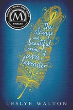 The Strange and Beautiful Sorrows of Ava Lavender Hardcover March 25, 2014 - Leslye Walton